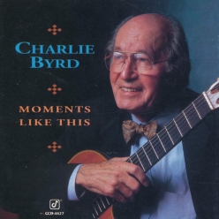 Charlie Byrd - Moments Like This
